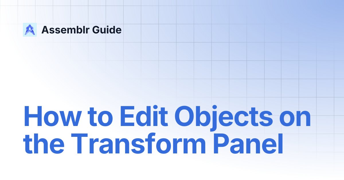 How to Edit Objects on the Transform Panel | Assemblr Guide